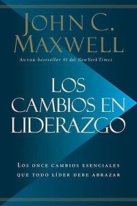 Los cambios en liderazgo: once esenciales que todo líder debe abrazar