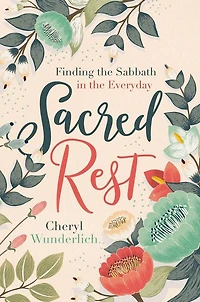 Sacred Rest: Finding the Sabbath Everyday (A 100-Day Devotional)