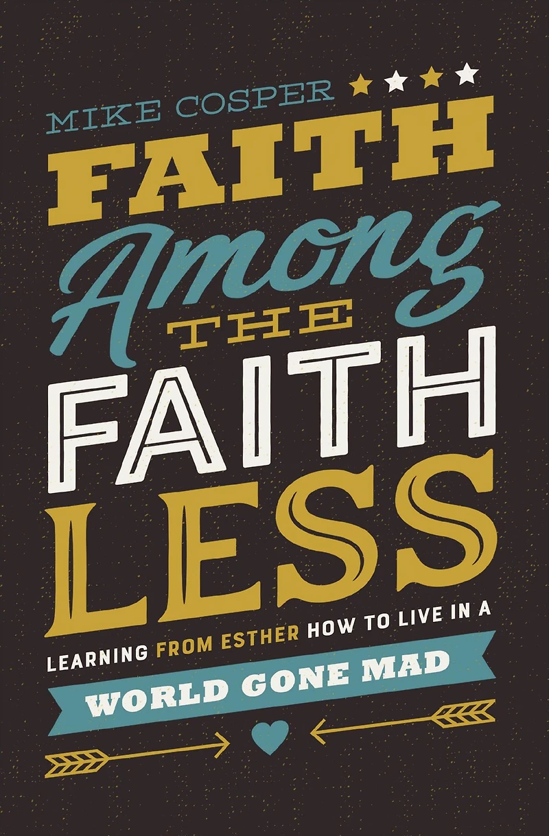 Faith Among the Faithless: Learning from Esther How to Live a World Gone Mad