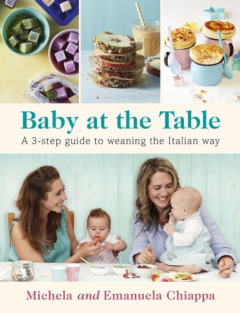 Baby at the Table: A 3-Step Guide to Weaning Italian Way