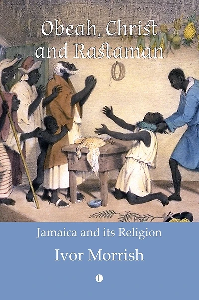 Obeah, Christ and Rastaman: Jamaica and its Religion