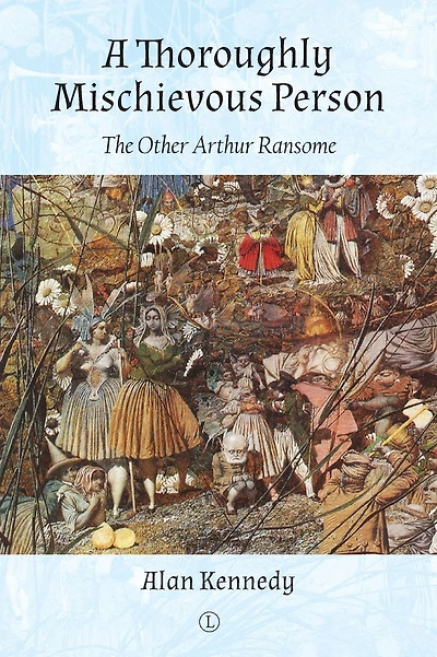 A Thoroughly Mischievous Person: The Other Arthur Ransome