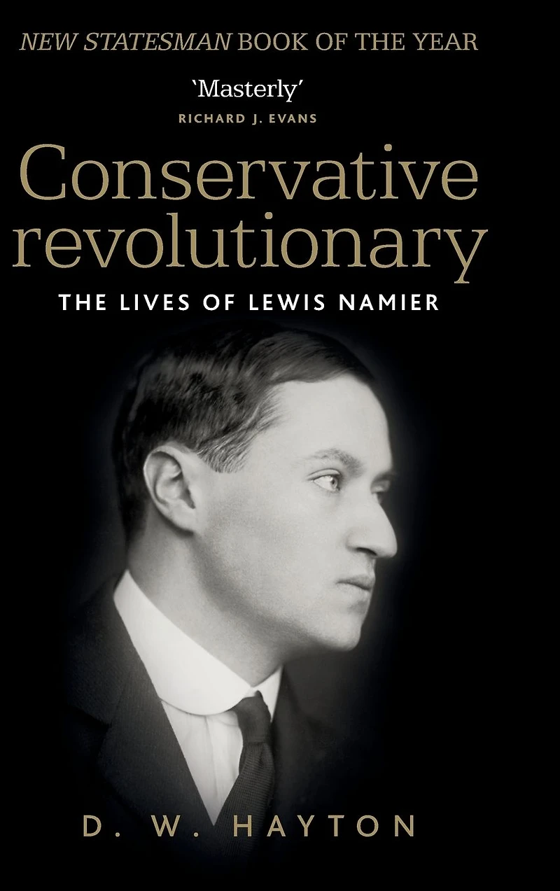 Conservative revolutionary: The lives of Lewis Namier