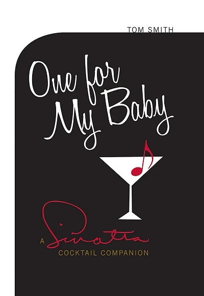 One For My Baby: A Sinatra Cocktail Companion