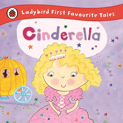 Cinderella: Ladybird First Favourite Tales
