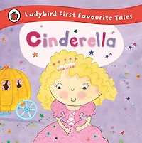 Cinderella: Ladybird First Favourite Tales