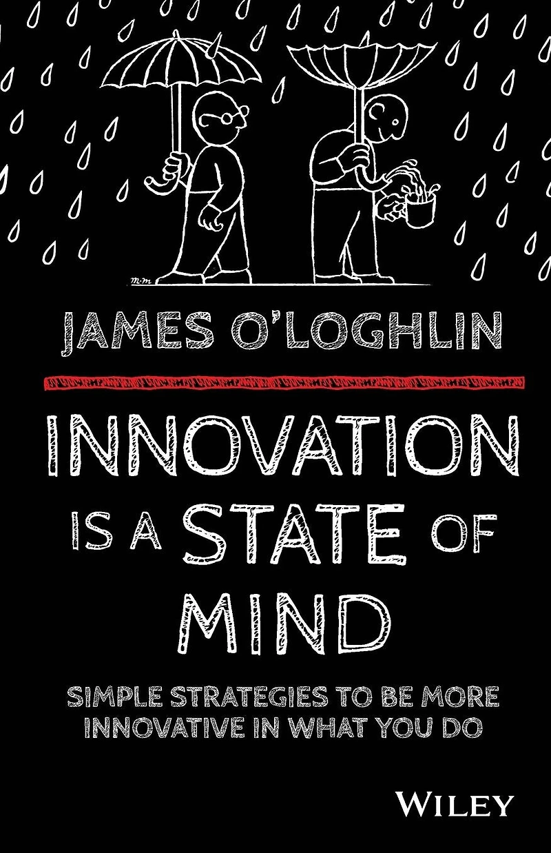 Innovation is a State of Mind: Simple strategies to be more innovative what you do