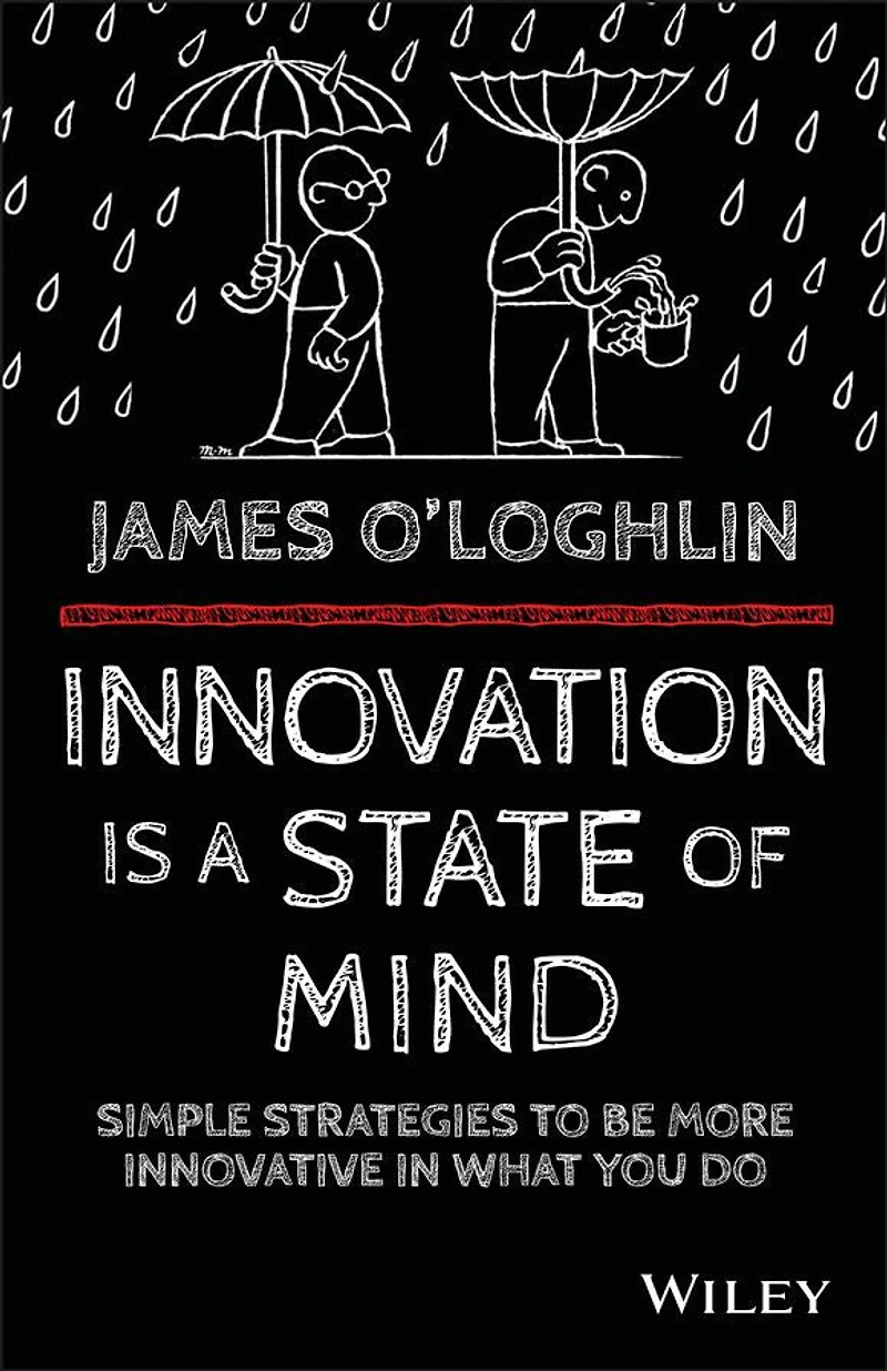 Innovation is a State of Mind: Simple strategies to be more innovative what you do