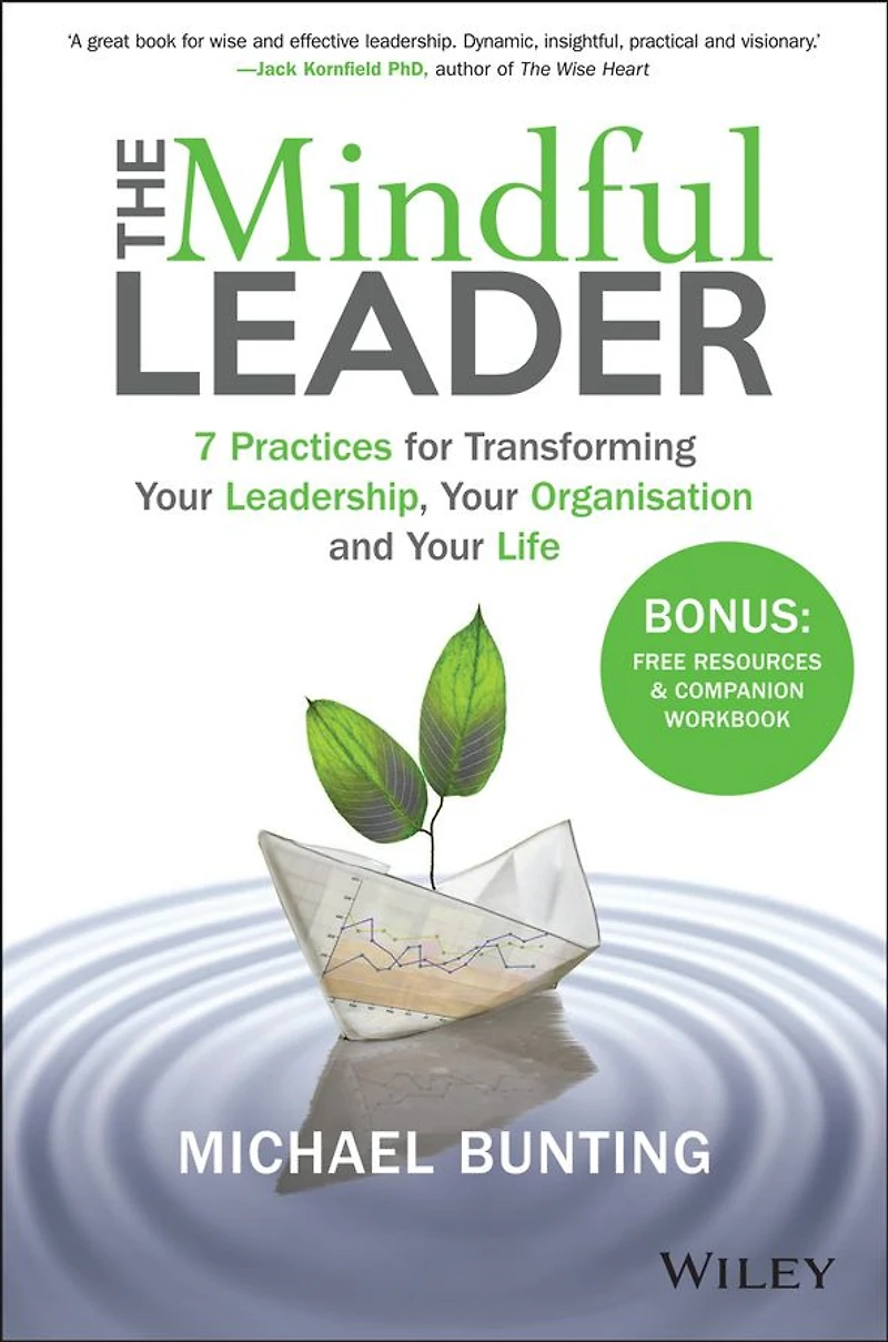 The Mindful Leader: 7 Practices for Transforming Your Leadership, Organisation and Life