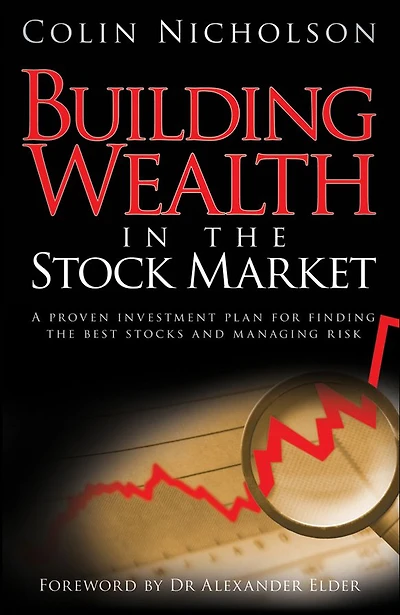 Building Wealth the Stock Market: A Proven Investment Plan for Finding Best Stocks and Managing Risk
