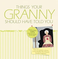 Things Your Granny Should Have Told You