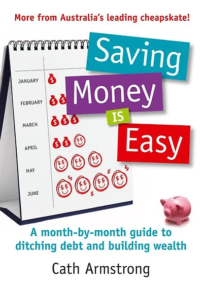 Saving Money Is Easy: A month-by-month guide to ditching debt and ensuri ng your financial future