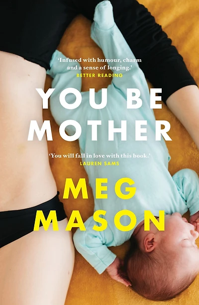 You Be Mother: The charming novel about family and friendship from the Women's Prize shortlisted author of the bestselling book SORROW & BLISS