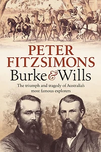 Burke and Wills: The triumph tragedy of Australia's most famous explorers