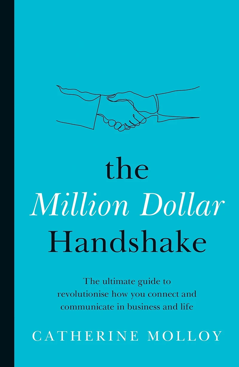 The Million Dollar Handshake: ultimate guide to revolutionise how you connect and communicate business life