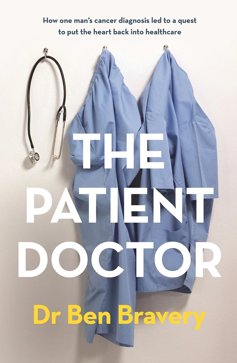 the Patient Doctor: How one man's cancer diagnosis led to a quest put heart back into healthcare