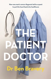 the Patient Doctor: How one man's cancer diagnosis led to a quest put heart back into healthcare