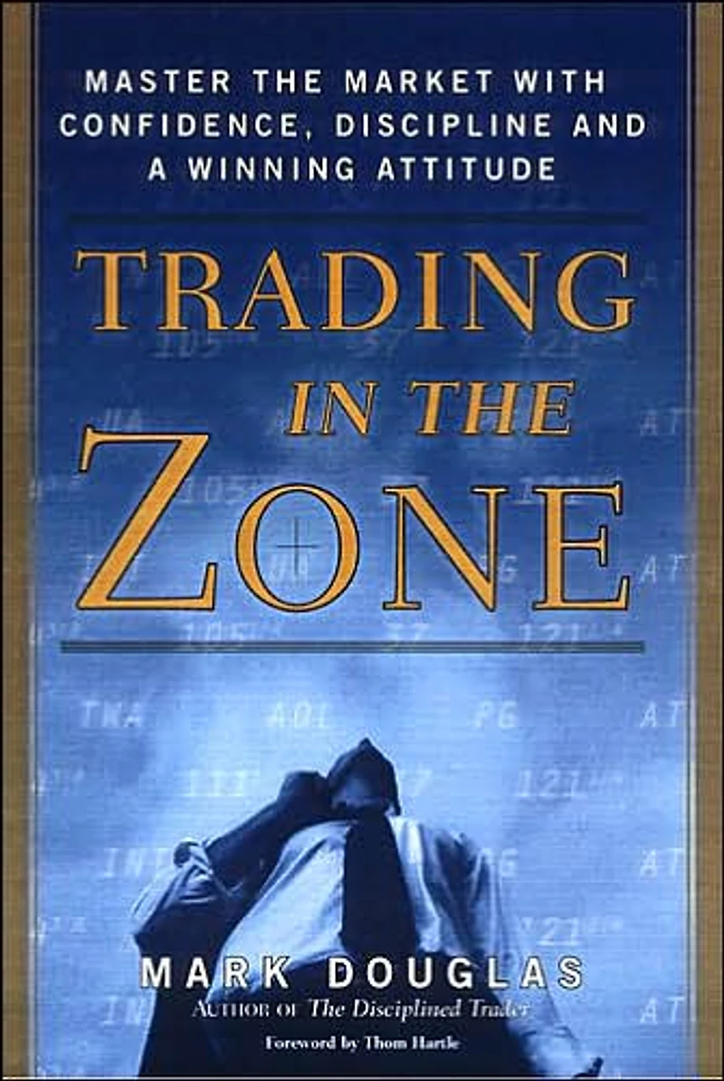 Trading the Zone: Master Market with Confidence, Discipline, and a Winning Attitude