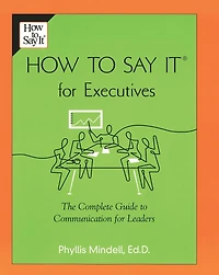 How to Say it for Executives: The Complete Guide Communication Leaders
