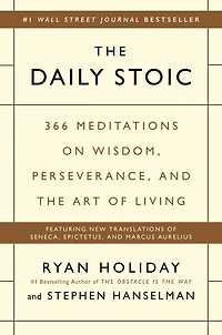 the Daily Stoic: 366 Meditations on Wisdom, Perseverance, and Art of Living