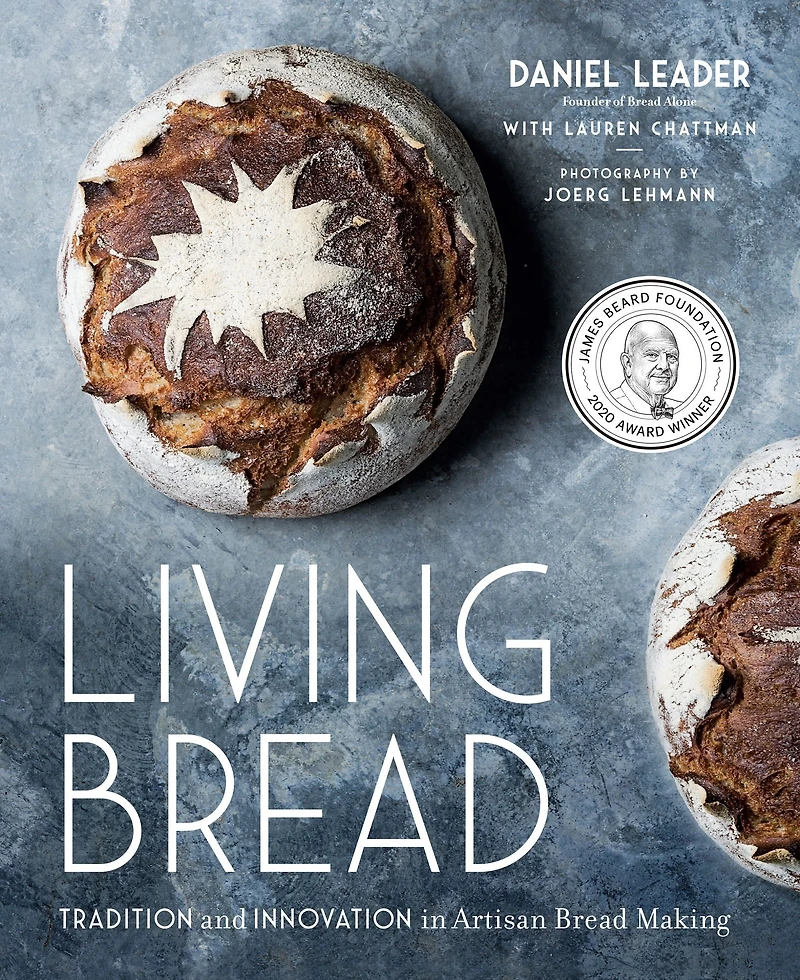 Living Bread: Tradition and Innovation Artisan Bread Making: A Baking Book
