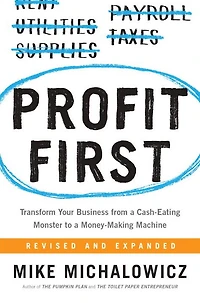 Profit First: Transform Your Business from a Cash-Eating Monster to Money-Making Machine