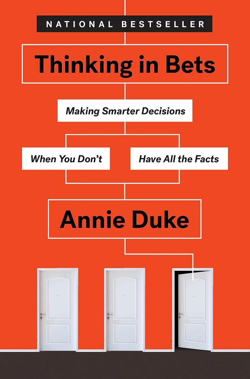 Thinking Bets: Making Smarter Decisions When You Don't Have All the Facts