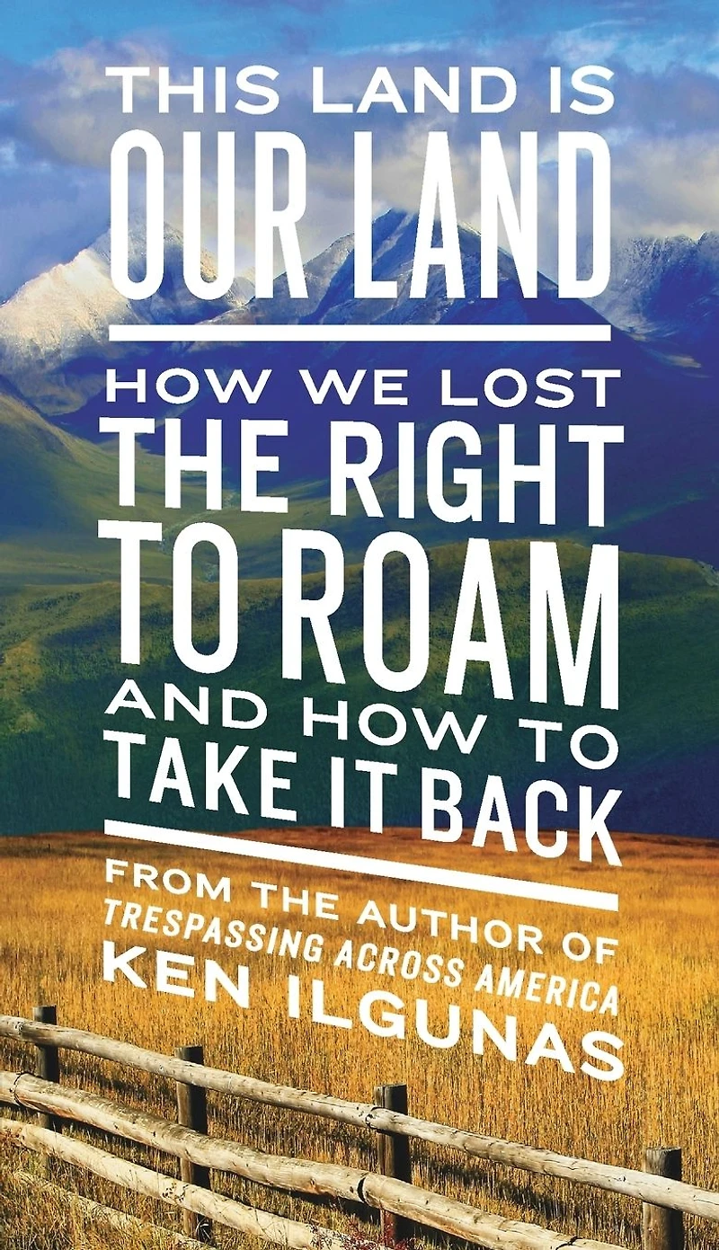 This Land Is Our Land: How We Lost the Right to Roam and Take It Back