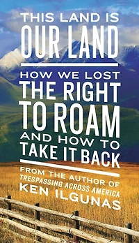 This Land Is Our Land: How We Lost the Right to Roam and Take It Back