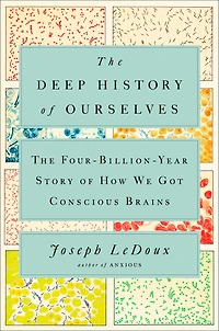 The Deep History of Ourselves: Four-Billion-Year Story How We Got Conscious Brains
