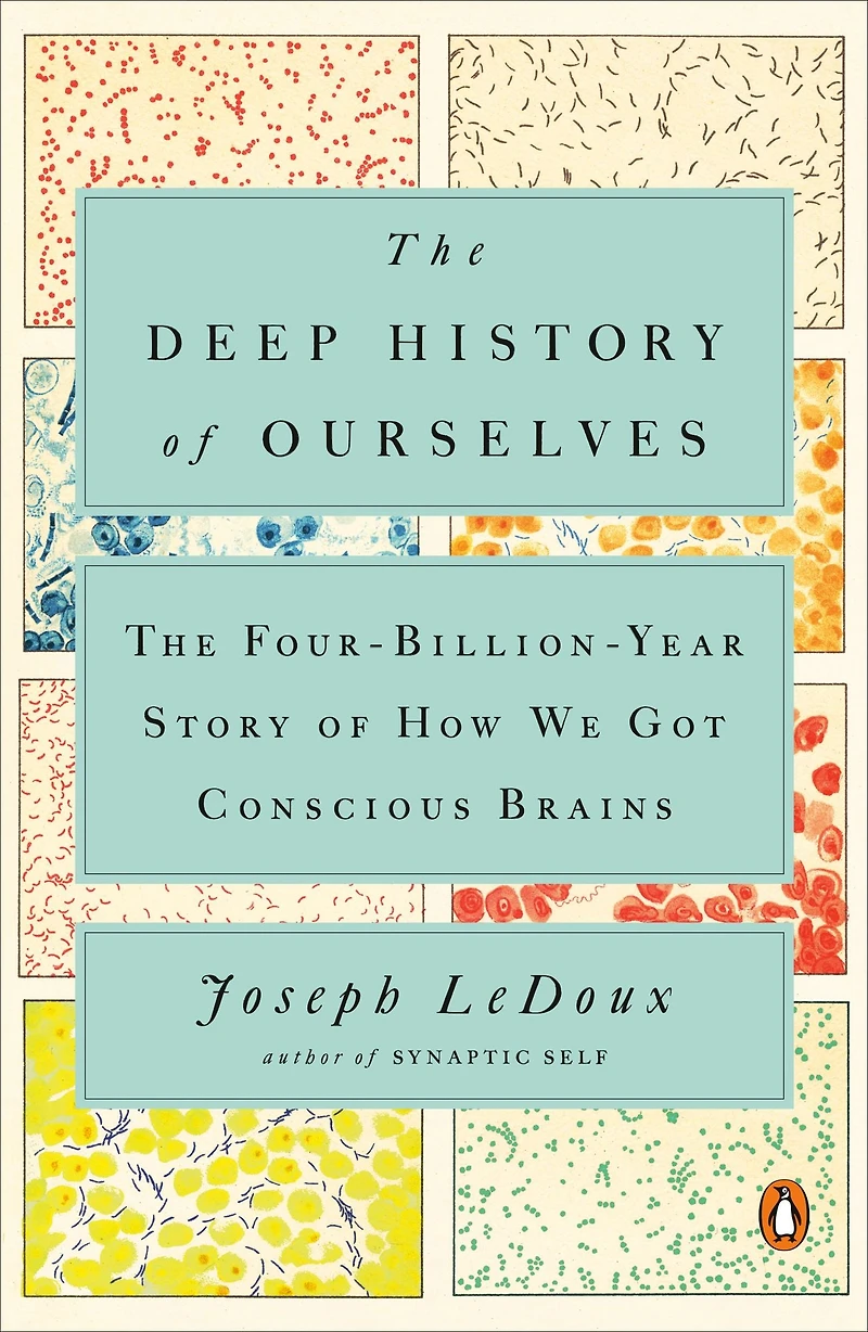 The Deep History of Ourselves: Four-Billion-Year Story How We Got Conscious Brains