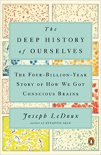 The Deep History of Ourselves: Four-Billion-Year Story How We Got Conscious Brains