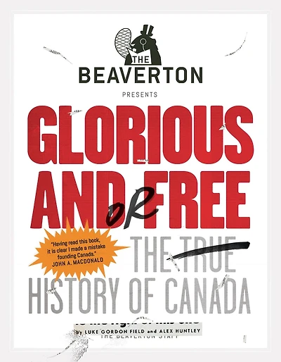The Beaverton Presents Glorious and/or Free: True History of Canada