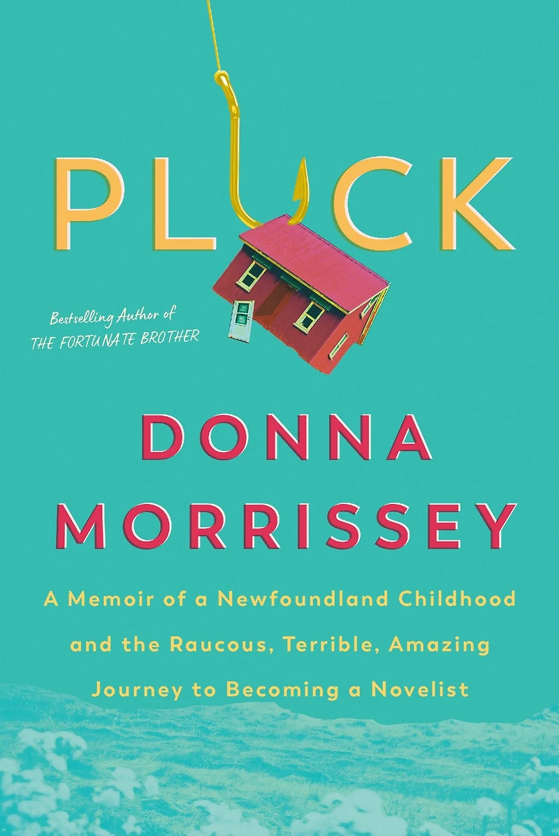 Pluck: a memoir of Newfoundland childhood and the raucous, terrible, amazing journey to becoming novelist