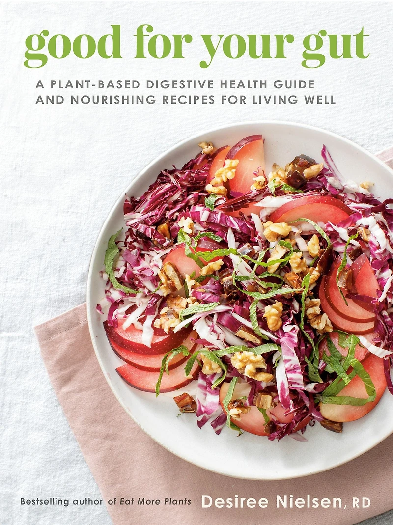 Good for Your Gut: A Plant-Based Digestive Health Guide and Nourishing Recipes Living Well