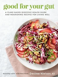 Good for Your Gut: A Plant-Based Digestive Health Guide and Nourishing Recipes Living Well