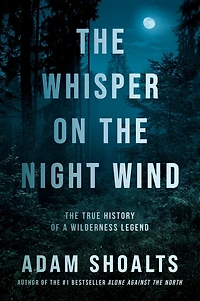 The Whisper on Night Wind: True History of a Wilderness Legend