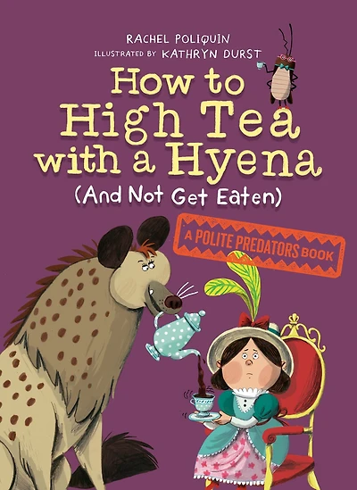 How to High Tea with A Hyena (and Not Get Eaten): Polite Predators Book