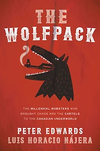 the Wolfpack: Millennial Mobsters Who Brought Chaos and Cartels to Canadian Underworld
