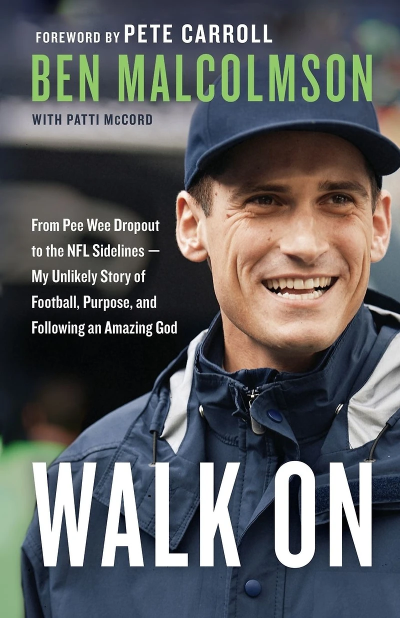 Walk On: From Pee Wee Dropout to the NFL Sidelines-My Unlikely Story of Football, Purpose, and Following an Amazing God
