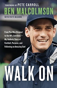 Walk On: From Pee Wee Dropout to the NFL Sidelines-My Unlikely Story of Football, Purpose, and Following an Amazing God