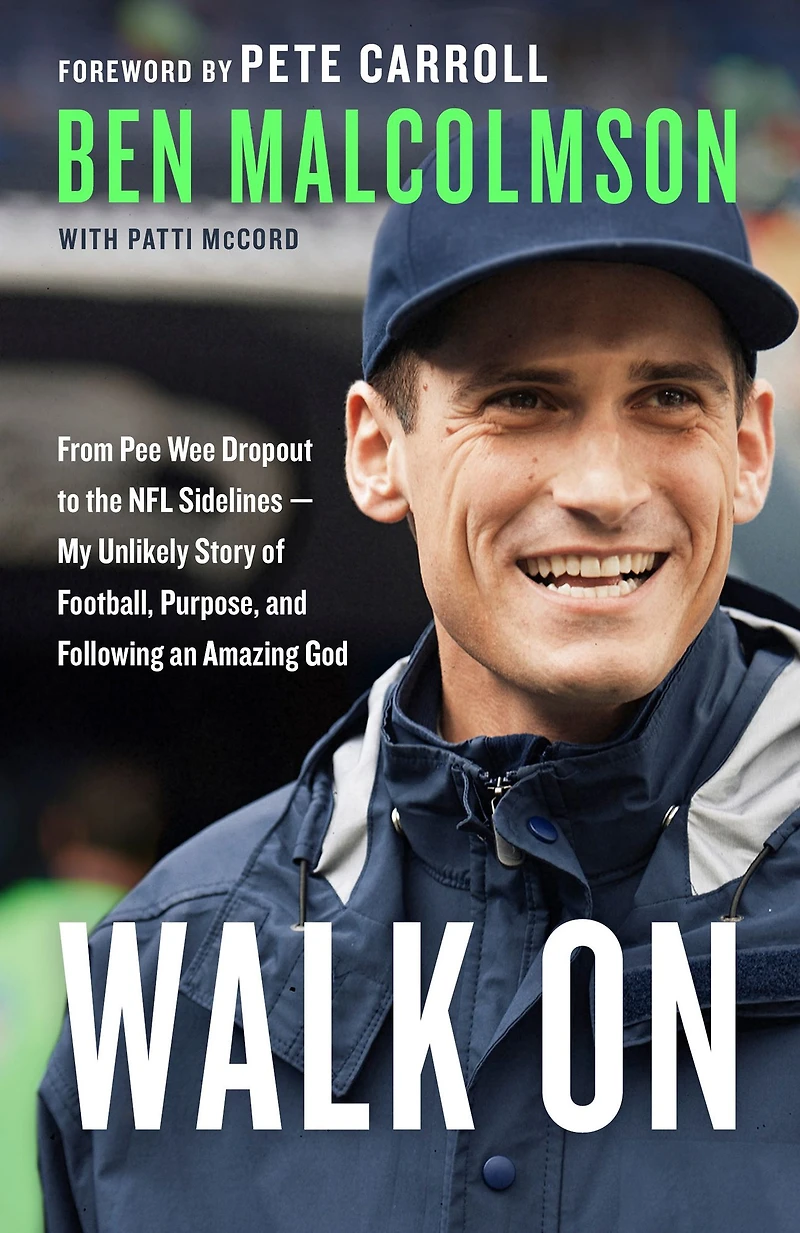 Walk On: From Pee Wee Dropout to the NFL Sidelines-My Unlikely Story of Football, Purpose, and Following an Amazing God