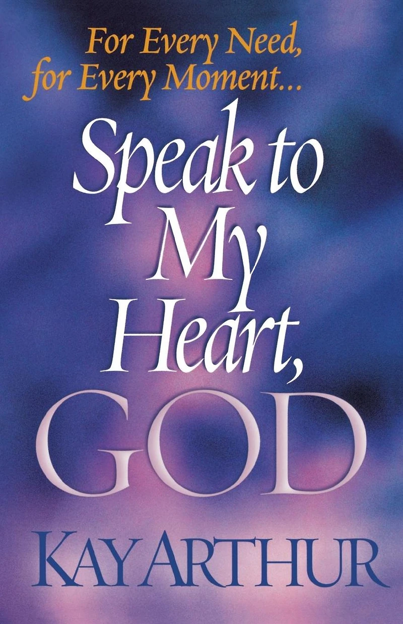Speak to My Heart, God: for Every Need, Moment. .