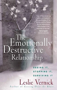 The Emotionally Destructive Relationship: Seeing It, Stopping Surviving It