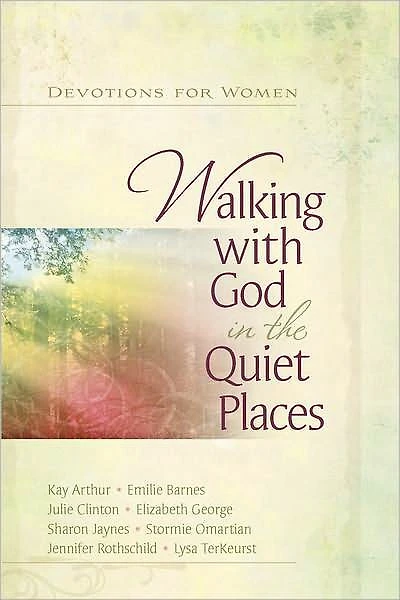 Walking with God in the Quiet Places: Devotions for Women