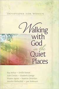 Walking with God in the Quiet Places: Devotions for Women