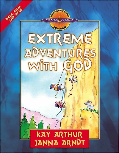 Extreme Adventures with God: Isaac, Esau, and Jacob