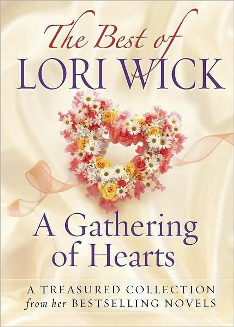 The Best of Lori Wick...A Gathering Hearts: A Treasured Collection from Her Bestselling Novels