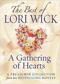 The Best of Lori Wick...A Gathering Hearts: A Treasured Collection from Her Bestselling Novels