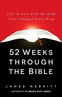 52 Weeks Through the Bible: Fall Love with Book That Changed Everything